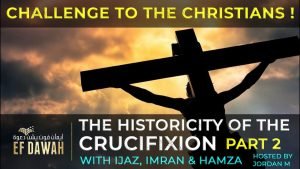 Testing The Historicity Of The Crucifixion - PART 2  **CHALLENGE**  Hamza & Ijaz Ahmed