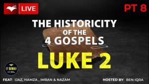 Testing The Historicity Of The Gospel Of Luke Pt 2 - With Ijaz, Imran, Hamza, Nazam & Ben