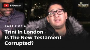 Trini In London | Pt 2 of 4 | Is The New Testament Corrupted?